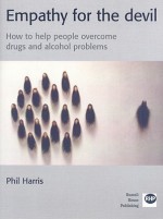 Empathy for the Devil: How to Help People Overcome Drugs and Alcohol Problems - Phil Harris