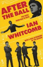 After the Ball: Pop Music from Rag to Rock by Whitcomb, Ian (1986) Paperback - Ian Whitcomb