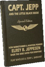 Capt Jepp and the Little Black Book: How Barnstormer and Aviation Pioneer Elrey B Jeppesen Made the Skies Safer for Everyone - Flint Whitlock, Terry L. Barnhart, Terry L. Barnhart