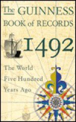 The Guinness Book of Records 1492: The World Five Hundred Years Ago - Deborah Manley