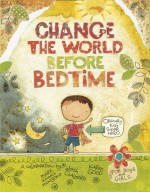 Change the World Before Bedtime - Mark Kimball Moulton, Josh Chalmers, Karen Good