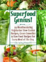 Superfood Genius! 99 Mouthwatering Vegetarian Slow Cooker Recipes, Green Smoothie & Raw Food Recipes For Every Meal of The Day (Including Dessert!) - Bill Levitt, Little Pearl