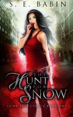 The Hunt for Snow (Fairytale League) (Volume 1) - S.E. Babin