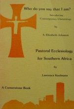 Who Do You Say That I Am?: Introducing Contemporary Christology, and Pastoral Ecclesiology for Southern Africa - S. Elizabeth Johnson, Larry T. Kaufmann, Martin Badenhorst