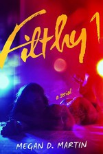 Filthy 1: A Dark Erotic Serial - Megan D. Martin