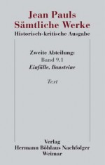 Jean Pauls Sämtliche Werke. Historisch-kritische Ausgabe: Zweite Abteilung. Band 9.1: Einfälle, Bausteine. Text - Paul Jean Paul Jean, Jean Paul, Helmut Pfotenhauer, Pfotenhauer Helmut Pfotenhauer Helmut, Zaus Petra Zaus Petra, Petra Zaus