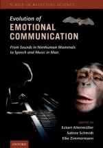 The Evolution of Emotional Communication: From Sounds in Nonhuman Mammals to Speech and Music in Man (Series in Affective Science) - Eckart Altenmuller, Sabine Schmidt, Elke Zimmermann, Eckart Altenmxfcller