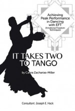 It Takes Two to Tango: Achieving Peak Performance in Dancing with EFT (Emotional Freedom Techniques) - Carna Zacharias-Miller