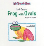 Let's Draw a Frog with Ovals - Kathy Kuhtz Campbell, Emily Muschinske