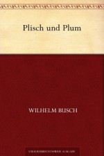 Plisch und Plum (German Edition) - Wilhelm Busch