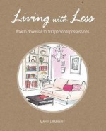 Living With Less: How to downsize to 100 personal possessions - Mary Lambert