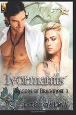 Ivormantis (Dragons of Dragonose) (Volume 3) - Alice Brown, Lady V