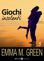 Giochi insolenti - Vol. 3 (Italian Edition) - Emma M. Green