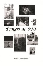 Prayers at 8:30 - Stanley F. Schmidt