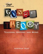 Genre Theory: Teaching, Writing, and Being - Deborah Dean