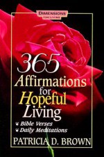 365 Affirmations for Hopeful Living - Patricia D. Brown