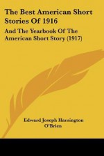 The Best American Short Stories of 1916: And the Yearbook of the American Short Story (1917) - Edward Joseph Harrington O'Brien