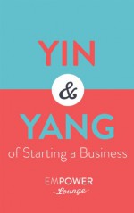 The Yin and Yang of Starting A Business: Step-By-Step Guides To Minimize Your Risk - Tanya White, Misty Gibbs