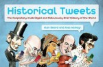 Historical Tweets: The Completely Unabridged and Ridiculously Brief History of the World. Alan Beard and Alec McNayr - Alan Beard