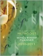 The United Methodist Music And Worship Planner 2010 2011 - David L. Bone, Mary J. Scifres