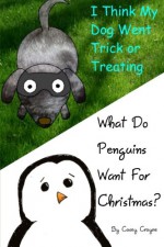 I Think My Dog Went Trick Or Treating / What Do Penguins Want For Christmas - Casey Crayne