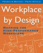 Workplace by Design: Mapping the High-Performance Workscape - Franklin Becker, Fritz Steele