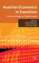 Austrian Economics in Transition: From Carl Menger to Friedrich Hayek - Harald Hagemann, Tamotsu Nishizawa, Yukihiro Ikeda