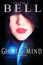 Ghost of Mind Episode One - Odette C. Bell