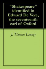 "Shakespeare" identified in Edward De Vere, the seventeenth earl of Oxford - J. Thomas Looney