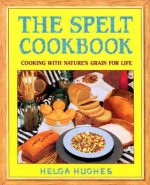 The Spelt Cookbook - Helga Hughes