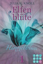 Himmelblau (Elfenblüte, Teil 1) - Julia Knoll