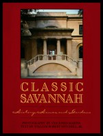 Classic Savannah: History, Homes, and Gardens - Van Jones Martin