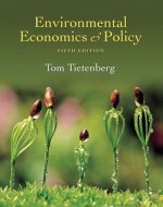 Environmental Economics and Policy (5th Edition) - T. Tietenberg, Thomas H. Tietenberg