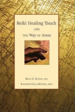 Reiki Healing Touch: And the Way of Jesus - Bruce G. Epperly