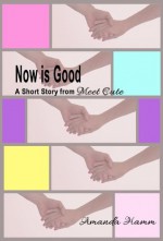 Now is Good: A Short Story From Meet Cute - Amanda Hamm