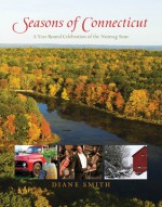 Seasons of Connecticut: A Year-Round Celebration of the Nutmeg State - Diane Smith