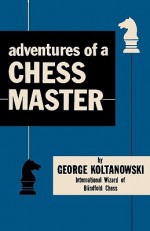 Adventures of a Chess Master - George Koltanowski, Milton Finkelstein, Sam Sloan