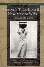 Women's Tales from the New Mexico Wpa: LA Diabla a Pie (Recovering the Us Hispanic Literary Heritage) - Tey Diana Rebolledo