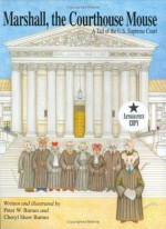 Marshall, the Courthouse Mouse: A Tail of the U.S. Supreme Court - Cheryl Shaw Barnes, Peter W. Barnes