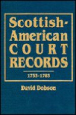 Scottish-American Court Records, 1733-1783 - David Dobson