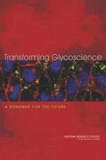 Transforming Glycoscience: A Roadmap for the Future - Committee on Assessing the Importance and Impact of Glycomics and Glycosciences, Board on Chemical Sciences and Technology, Board on Life Sciences, Division on Earth and Life Studies, National Research Council