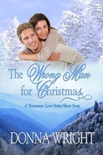 the Wrong Man for Christmas: A Tennessee: Love Series Short Story - Donna Wright