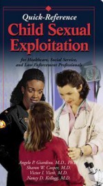 Child Sexual Exploitation Quick Reference: For Healthcare, Social Service, and Law Enforcement Professionals - Sharon W. Cooper, Angelo P. Giardino, Nancy D. Kellogg