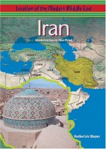 Iran (Creation of the Modern Middle East) - Heather Lehr Wagner, Akbar Ahmed