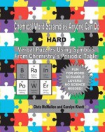 Chemical Word Scrambles Anyone Can Do (Hard): Verbal Puzzles Using Symbols from Chemistry's Periodic Table - Carolyn Kivett, Chris McMullen