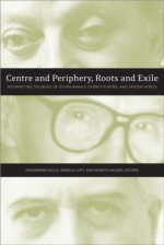 Centre And Periphery, Roots And Exile: Interpreting The Music Of István Anhalt And György Kurtág - Friedemann Sallis, Robin Elliott, Kenneth DeLong