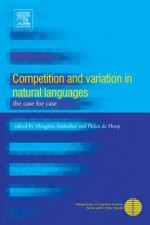 Competition and Variation in Natural Languages: The Case for Case - Helen de Hoop, Mengistu Amberber