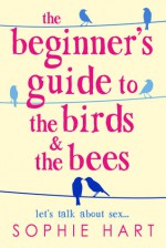 The Beginners Guide to the Birds and the Bees - Sophie Hart