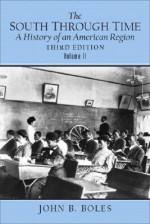 The South Through Time, Volume 2: A History of an American Region - John B. Boles