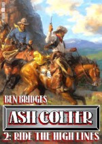 Ride the High Lines (An Ash Colter Western) - Ben Bridges